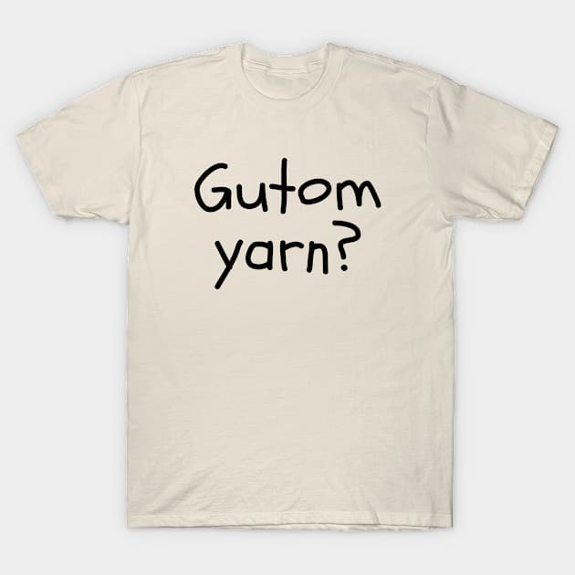 Pinoy joke expression - gutom yarn? T-Shirt by CatheBelan